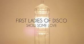 First Ladies of Disco - Show Some Love Official Video Debut