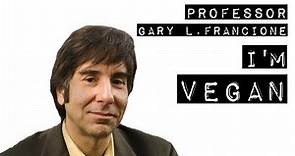 Prof. Gary L. Francione: I'm Vegan.