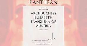 Archduchess Elisabeth Franziska of Austria Biography - Archduchess of Austria