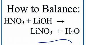 How to Balance HNO3 + LiOH = LiNO3 +H2O ( Nitric acid + Lithium hydroxide)
