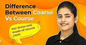 Difference Between Coarse Vs Course | Coarse Vs Course Explanation, Usage and Exercise