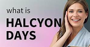 Understanding "Halcyon Days"