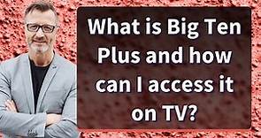 What is Big Ten Plus and how can I access it on TV?
