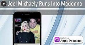 Joel Michaely Runs Into Madonna
