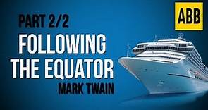 FOLLOWING THE EQUATOR: Mark Twain - FULL AudioBook: Part 2/2