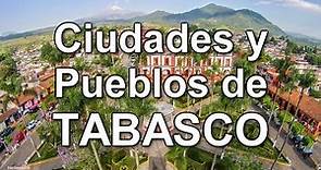 Ciudades y Pueblos de Tabasco