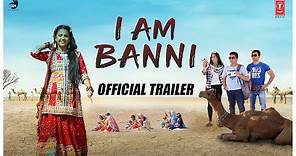 I am Banni | Official Trailer | Roshni Walia | Harjinder Singh | Gaurav Garg | Amanda Rosario