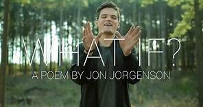 What If? | Spoken Word | Jon Jorgenson