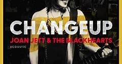 Joan Jett & The Blackhearts - Changeup Out Now!