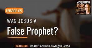 Was Jesus a False Prophet?