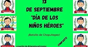13 de septiembre"Batalla de Chapultepec". Día de los niños héroes.