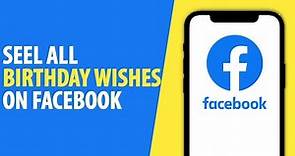 How to See all Birthday Wishes on Facebook (2024)