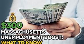 Massachusetts' Extra $300 Unemployment Benefit, Explained