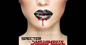 Specter and Smash Mouth - Love is a Soldier