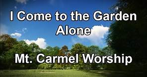 I Come to the Garden Alone - Mt Carmel Worship (Lyrics)