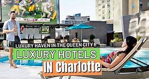 Charlotte's Upscale Retreats - 10 Premier Luxury Hotels for a Luxurious Stay