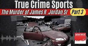 True Crime Sports - James Jordan (Part 3)
