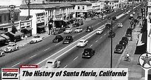 The History of Santa Maria, ( Santa Barbara County ) California !!! U.S. History and Unknowns