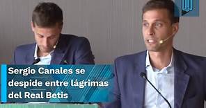 🎙️😢Sergio Canales se despide entre lágrimas del Real Betis I Destino Rayados de Monterrey