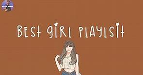 [Playlist] feeling like you are the best girl in the world | best girl playlist