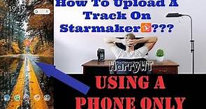 Upload Tracks on StarMaker USING PHONE ONLY - DETAILED STEP BY STEP VIDEO