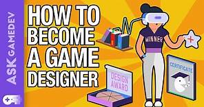 How to Become a Video Game Designer!