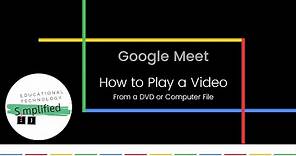 Google Meet - How to Play a Video from a DVD or Computer File