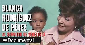 Documental: "Blanca Rodríguez de Pérez. Al servicio de Venezuela"