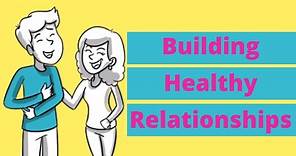 Building Healthy Relationships (For Teens)