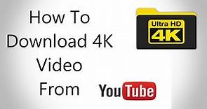How to Download 4K Video From Youtube