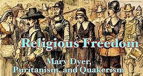 Religious Freedom: Mary Dyer, Puritanism, and Quakerism