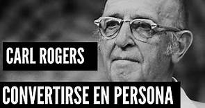 Carl Rogers: El Secreto del Proceso de Convertirse en Persona. Teoría Humanista.