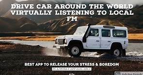 Drive & Listen App ||Drive Car around the world Virtually listening to local Fm