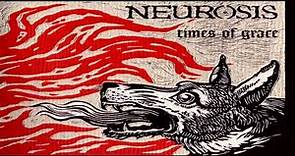 Neurosis - Times of Grace [HQ] [Times of Grace]