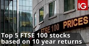 Top 5 FTSE 100 stocks based on 10 year returns