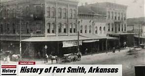 History of Fort Smith, ( Sebastian County )Arkansas !!! U.S. History and Unknowns