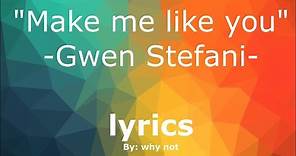Make Me Like You - Gwen Stefani - ORIGINAL LYRICS 2016HD