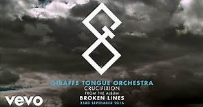 Giraffe Tongue Orchestra - Crucifixion (Official Audio)