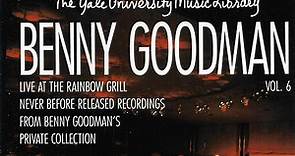 Benny Goodman - Yale Archives Vol. 6: Live At The Rainbow Grill