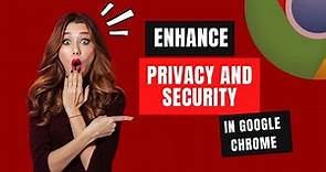 Enhance Your Privacy and Security in Google Chrome