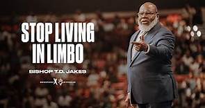 Stop Living in Limbo - Bishop T.D. Jakes