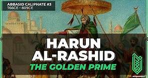 Harun al-Rashid, The Golden Prime | 766CE – 809CE | Abbasid Caliphate #03