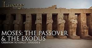 Moses: The Passover & The Exodus | Creation to Kings | Episode 6 | Lineage