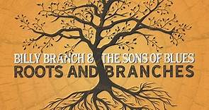 Billy Branch & The Sons Of Blues - Roots And Branches (The Songs Of Little Walter)
