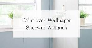 HOW TO PAINT OVER WALLPAPER SHERWIN WILLIAMS