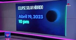 Eclipse solar híbrido: ¿Cuándo y a qué hora verlo en México? | Noticias con Yuriria Sierra