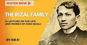 THE RIZAL FAMILY (A LECTURE ON THE LIFE AND WORKS OF JOSE RIZAL)