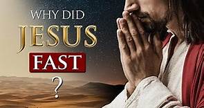 WHY DID JESUS FAST for 40 days and 40 nights??