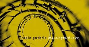Robin Guthrie - Mockingbird Love
