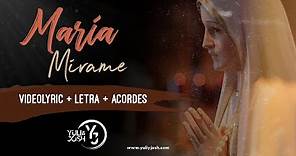 Canciones Marianas, MARÍA MÍRAME | VideoLyric | Letra y Acordes - YULI Y JOSH (Música Católica)